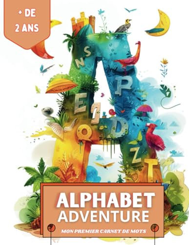 Alphabet Adventure: Chaque page est une nouvelle découverte où l'alphabet devient un guide pour explorer le monde des mots. (Aventures Colorées)
