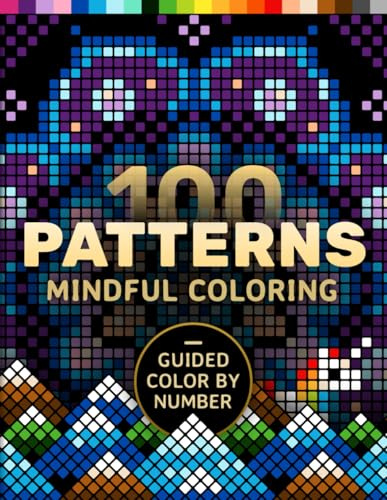 100 Patterns Mindful Coloring: A Coloring Book for Adults Relaxation and Mindfulness – Guided Color by Number – Mandalas, Geometric, Abstract & Cute