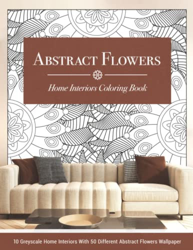 Abstract Flowers Coloring Book Botanical Wallpaper Greyscale Home Interiors Coloring Pages Mindfulness Colouring for Adults: Stress Relief Coloring ... Wallpapers - A Unique mindfulness Experience