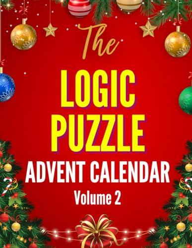 The Logic Puzzle Advent Calendar - Vol. 2 for Advanced Solvers: Challenging Christmas-Themed Logic Grid Puzzles for a Cozy and Fun-Filled Holiday (The Logic Puzzle Advent Collection)