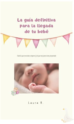 La guía definitiva para la llegada de tu bebé