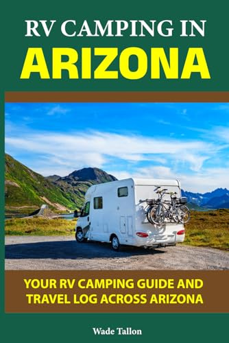 RV CAMPING IN ARIZONA: Your RV Camping Guide and Travel Log Across ARIZONA