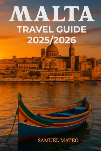 MALTA TRAVEL GUIDE 2025/2026: Explore Valletta, Gozo, and the Islands Like a Local – Culture, Beaches, Food & Hidden Gems Uncovered