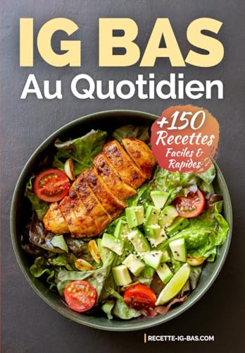 IG Bas au Quotidien: Plus de 150 Recettes IG Bas Faciles et Rapides