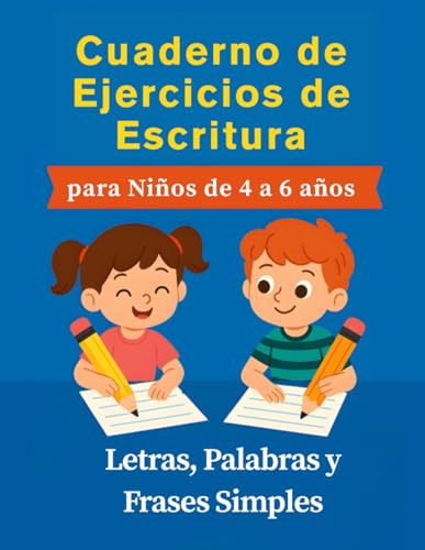 Cuaderno de Ejercicios de Escritura para Niños de 4 a 6 años: Letras, Palabras y Frases Simples