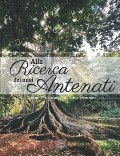 Alla ricerca dei miei Antenati – Ricerche e alberi genealogici su 10 generazioni: Quaderno genealogico da compilare per ricercare le tue origini. ... degli antenati legati alla tua discendenza