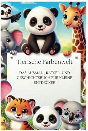 Tierische Farbenwelt: Das Ausmal-, Rätsel- und Geschichtsbuch für kleine Entdecker