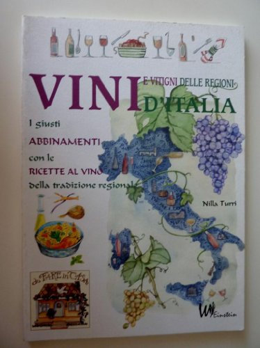 VINI E VITIGNI DELLE REGIONI D'ITALIA. I giusti abbinamenti con le ricette al vino della tradizione regionale. Prima Edizione Maggio 2006