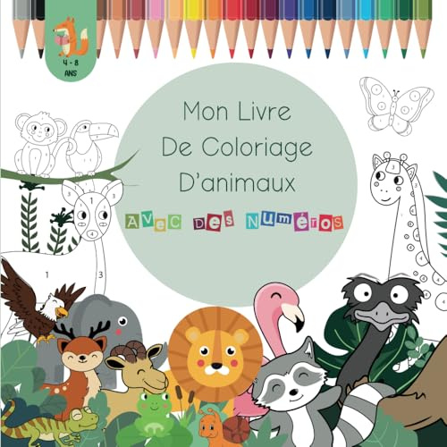 Mon livre de coloriage d'animaux avec des numéros: Un livre de coloriage AMUSANT et EDUCATIF sur les animaux, parfait pour les enfants de 4 à 8 ans ! ... animaux mignons à colorier avec des numéros