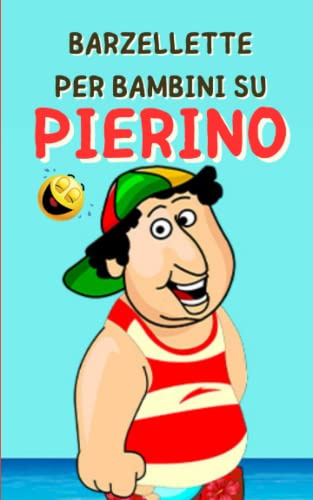 Barzellette per Bambini su Pierino: (Idea Regalo Divertente - Libro per Bambini 6 - 11 Anni)