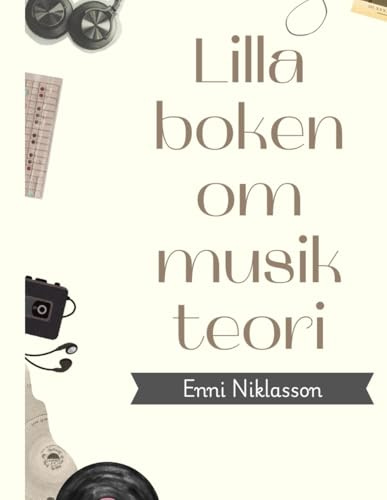 Lilla boken om musikteori - Enni Niklasson: En bok för dig som redan kan musikteori eller är helt ny.