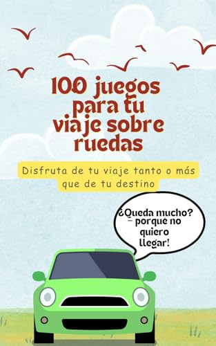 100 JUEGOS PARA TUS VIAJES EN COCHE. DIVERSION ASEGURADA: Di adiós a la frase -¿queda mucho?