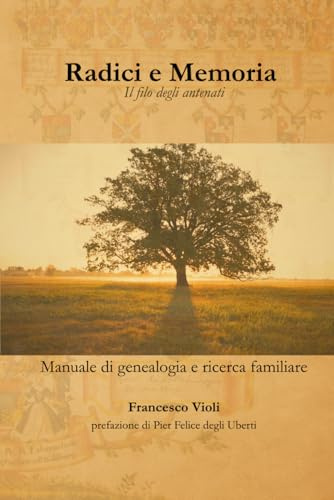 Radici e Memoria: Il filo degli antenati. Manuale di genealogia e ricerca familiare