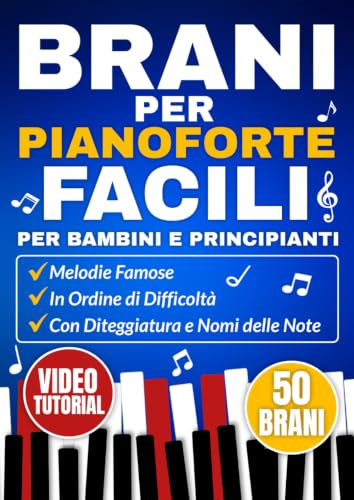 Brani per Pianoforte Facili per Bambini e Principianti: Melodie Famose in Ordine di Difficoltà con Diteggiatura e Nomi delle Note
