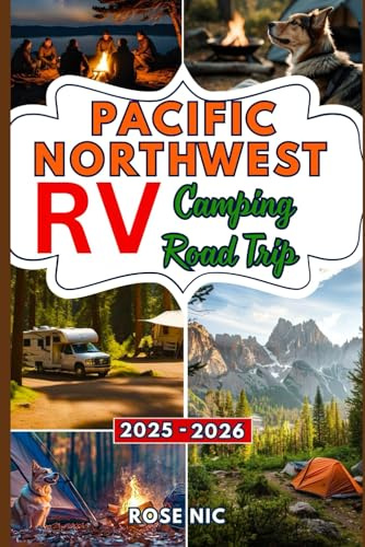 Pacific Northwest Camping & RV Road Trip Guide 2025-2026: Explore Scenic Routes, National Parks, and Hidden Campgrounds Across Washington, Oregon, and Idaho for Memorable RV Adventures