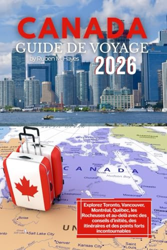 Guide de voyage du Canada 2026: Explorez Toronto, Vancouver, Montréal, Québec, les Rocheuses et au-delà avec des conseils d'initiés, des itinéraires et des points forts incontournables