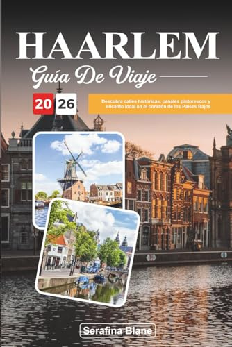 GUÍA DE VIAJE HAARLEM 2026: Descubra calles históricas, canales pintorescos y encanto local en el corazón de los Países Bajos