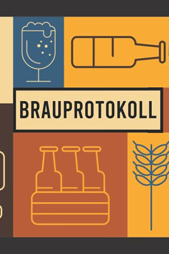 Brauprotokoll: Logbuch zur Erfassung aller wichtigen Daten für das Bier Brauen - Ideal als Geschenk für Hobby- und Profi-Bierbrauer