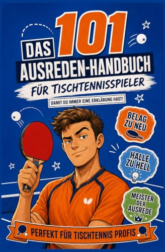 Das 101 Ausreden-Handbuch für Tischtennisspieler: Warum es nie am Spieler liegt – sondern am Belag, der Halle oder dem Licht | Perfekt Für Tischtennis Profis