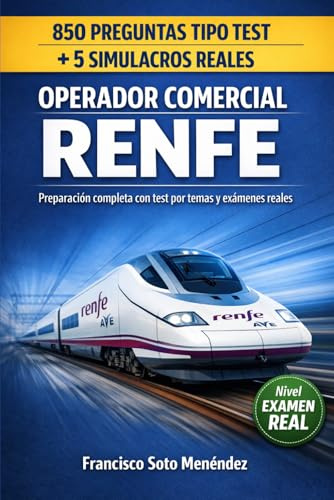 Operador Comercial Renfe: 850 Preguntas Tipo Test + 5 Simulacros de Examen Reales: Preparación Completa con Test por Temas y Exámenes Mixtos – Entrena ... tus Opciones de Aprobar (APRUEBA TU EXAMEN)