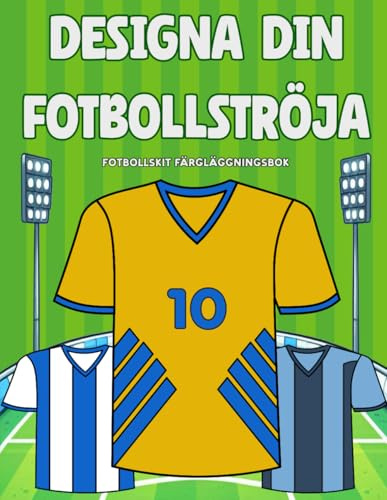 Designa Din Fotbollströja: Fotbollskit Färgläggningsbok