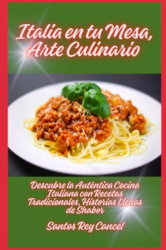 Italia en tu mesa, Arte Culinario: Descubre la auténtica cocina italiana con recetas tradicionales, historias llenas de sabor