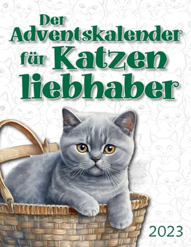 Der Adventskalender für Katzenliebhaber: Jeden Tag neue Fakten, lustige Sprüche, tolle Ausmalbilder und weiteres mehr - Alles rund um die Katze