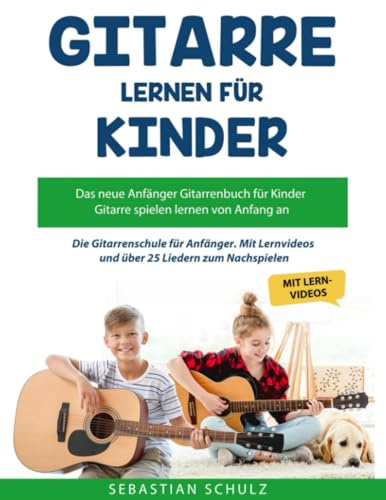 Gitarre lernen für Kinder: Das neue Gitarrenbuch für Anfänger: Der erfolgreichste Kinder Gitarrenkurs endlich auch als Buch mit über 25 Liedern zum Nachspielen