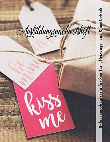 Ausbildungsnachweisheft Anlagenmechanikerin für Sanitär-, Heizungs- und Klimatechnik: Ausbildung Berichtsheft täglich/wöchentlich - din a4, 64 Seiten, ... für Sanitär-, Heizungs- und Klimatechnik