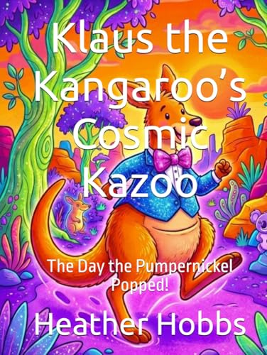 Klaus the Kangaroo’s Cosmic Kazoo: The Day the Pumpernickel Popped!