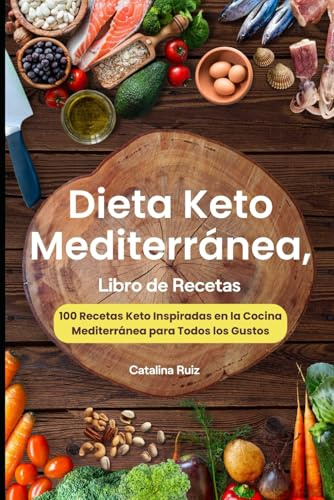 Dieta Keto Mediterránea, Libro de Recetas: 100 Recetas Keto Inspiradas en la Cocina Mediterránea para Todos los Gustos (Comer Bien, Vivir Mejor)