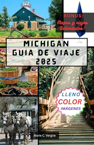MICHIGAN GUÍA DE VIAJE 2025: Explore lo mejor del estado de los Grandes Lagos, desde las costas hasta los pueblos pequeños.