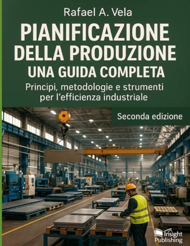 Pianificazione della Produzione: Principi, metodologie e strumenti per l`efficienza industriale