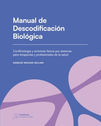 Manual de Descodificación Biológica: Conflictología y síntomas físicos por sistemas para terapeutas y profesionales de la salud