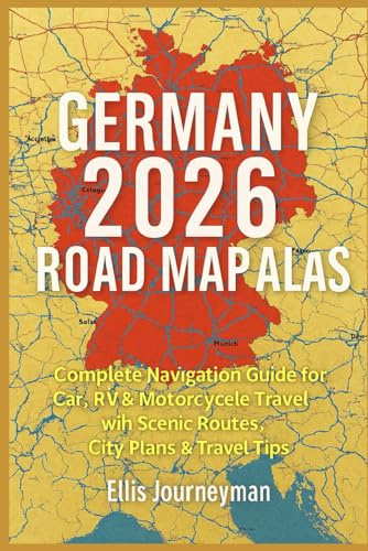 GERMANY ROAD MAP ATLAS 2026: COMPLETE NAVIGATION GUIDE FOR CAR, RV & MOTORCYCLE TRAVEL WITH SCENIC ROUTES, CITY PLANS & TRAVEL TIPS