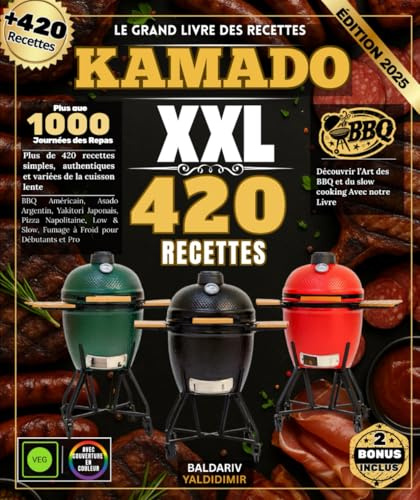 Le Grand Livre Des Recettes KAMADO : Plus de 420 recettes simples, authentiques et variées de la cuisson lente : BBQ Américain, Asado Argentin, ... & Slow, Fumage à Froid pour Débutants et Pro