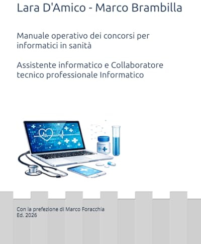 Manuale operativo dei concorsi per informatici in sanità: Assistente Informatico e Collaboratore Tecnico Professionale Informatico