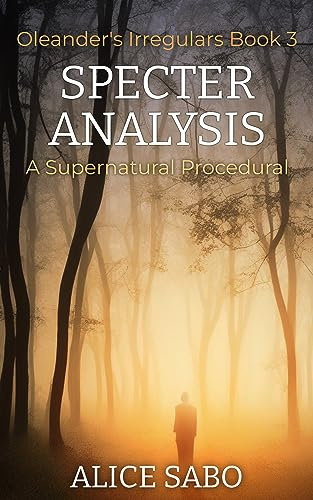 Specter Analysis: A Supernatural Procedural (Oleander's Irregulars Book 3)