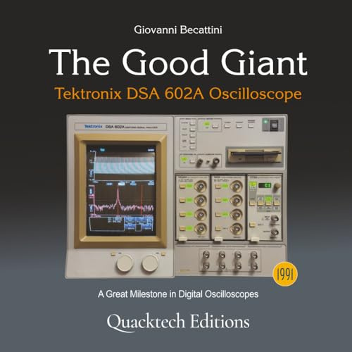 The Good Giant: Tektronix DSA 602 Oscilloscope (Technical Art Books)