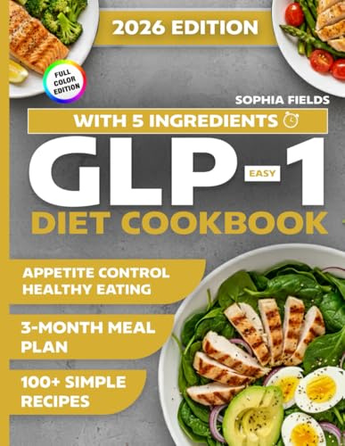Easy GLP-1 Diet Cookbook with 5 Ingredients: 100+ Simple Recipes and a 3-Month Meal Plan for Appetite Control, Energy, and Healthy Eating