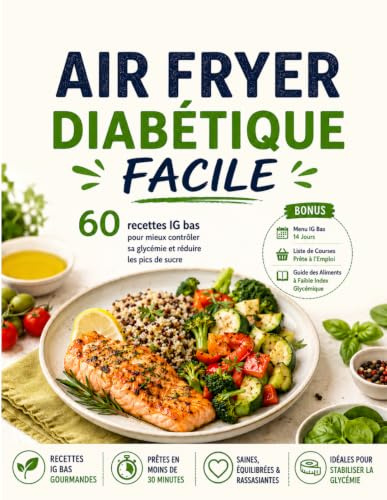 AIR FRYER DIABÉTIQUE FACILE: 60 recettes IG bas pour mieux contrôler sa glycémie et réduire les pics de sucre
