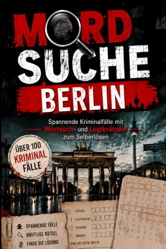 Mordsuche Berlin: Spannende Kriminalfälle mit Wortsuch- und Logikrätseln zum Selberlösen | Kniffliges Krimi-Rätselbuch für Erwachsene | Das perfekte Geschenk für Krimi-Fans und Rätselliebhaber