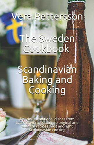 The Sweden Cookbook - Scandinavian Baking and Cooking: Delicious traditional dishes from Scandinavia according to original and modern recipes. Fast ... Scandinavian cooking (Scandinavian Recipes)