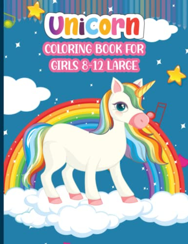 Unicorn Coloring Book for Girls 8-12 Large: Awesome cute beautiful magical rainbows unicorn coloring pages and horse lover books for children and teenage 8-12 large