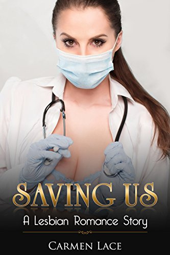 Saving Us: First Time Lesbian Romance Story, A Doctor Saves Her Soldier