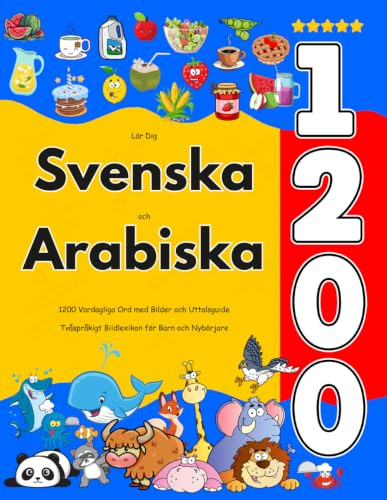 Lär Dig Svenska och Arabiska : 1200 Vardagliga Ord med Bilder och Uttalsguide: Tvåspråkigt Bildlexikon för Barn och Nybörjare