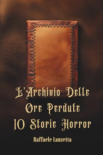 L'Archivio Delle Ore Perdute 10 Storie Horror