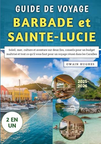 Guide De Voyage Barbade et Sainte-Lucie 2025-2026: Soleil, mer, culture et aventure sur deux îles, conseils pour un budget maîtrisé et tout ce qu'il vous faut pour un voyage réussi dans les Caraïbes