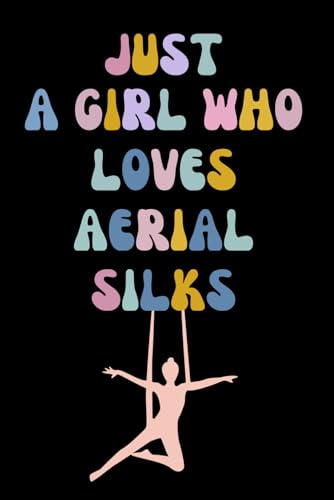 Just a Girl Who Loves aerial silks: Lined Journal Notebook - Aerial Silks Gifts For Girl, Women, Aerialist