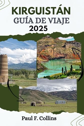 KIRGUISTÁN GUÍA DE VIAJE: Todo lo que necesita saber para tener un viaje increíble, desde alojamiento, platos hasta consejos de transporte (Paul Collins Travel (Spanish))